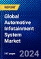 Global Automotive Infotainment System Market (2023-2028) Competitive Analysis, Impact of Covid-19, Ansoff Analysis - Product Image