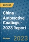 China - Automotive Coatings - 2023 Report - Product Image
