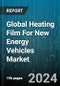 Global Heating Film For New Energy Vehicles Market by Product Type (Inorganic Heating Film, Metal Heating Film, Polymer Heating Film), Application (Automotive Lights, Batteries, Glass) - Forecast 2024-2030 - Product Image
