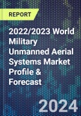 2022/2023 World Military Unmanned Aerial Systems Market Profile & Forecast- Product Image