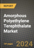 2024 Amorphous Polyethylene Terephthalate Market Outlook Report: Industry Size, Market Shares Data, Insights, Growth Trends, Opportunities, Competition 2023 to 2031- Product Image