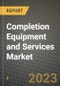 Completion Equipment and Services Market Outlook Report - Industry Size, Trends, Insights, Market Share, Competition, Opportunities, and Growth Forecasts by Segments, 2022 to 2030 - Product Image
