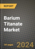 2024 Barium Titanate Market Outlook Report: Industry Size, Market Shares Data, Insights, Growth Trends, Opportunities, Competition 2023 to 2031- Product Image