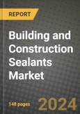 2024 Building and Construction Sealants Market Outlook Report: Industry Size, Market Shares Data, Insights, Growth Trends, Opportunities, Competition 2023 to 2031- Product Image