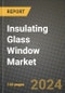 2024 Insulating Glass Window Market Outlook Report: Industry Size, Market Shares Data, Insights, Growth Trends, Opportunities, Competition 2023 to 2031 - Product Image
