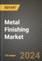 2024 Metal Finishing Market Outlook Report: Industry Size, Market Shares Data, Insights, Growth Trends, Opportunities, Competition 2023 to 2031 - Product Image
