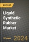 2024 Liquid Synthetic Rubber Market Outlook Report: Industry Size, Market Shares Data, Insights, Growth Trends, Opportunities, Competition 2023 to 2031 - Product Image
