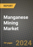 2024 Manganese Mining Market Outlook Report: Industry Size, Market Shares Data, Insights, Growth Trends, Opportunities, Competition 2023 to 2031- Product Image