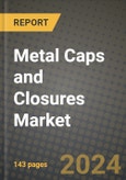 2024 Metal Caps and Closures Market Outlook Report: Industry Size, Market Shares Data, Insights, Growth Trends, Opportunities, Competition 2023 to 2031- Product Image