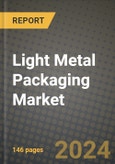 2024 Light Metal Packaging Market Outlook Report: Industry Size, Market Shares Data, Insights, Growth Trends, Opportunities, Competition 2023 to 2031- Product Image
