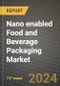 2024 Nano enabled Food and Beverage Packaging Market Outlook Report: Industry Size, Market Shares Data, Insights, Growth Trends, Opportunities, Competition 2023 to 2031 - Product Image