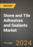 2024 Stone and Tile Adhesives and Sealants Market Outlook Report: Industry Size, Market Shares Data, Insights, Growth Trends, Opportunities, Competition 2023 to 2031- Product Image