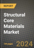 2024 Structural Core Materials Market Outlook Report: Industry Size, Market Shares Data, Insights, Growth Trends, Opportunities, Competition 2023 to 2031- Product Image