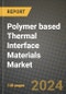 2024 Polymer based Thermal Interface Materials (TIM) Market Outlook Report: Industry Size, Market Shares Data, Insights, Growth Trends, Opportunities, Competition 2023 to 2031 - Product Thumbnail Image