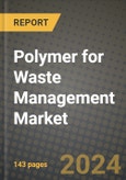 2024 Polymer for Waste Management Market Outlook Report: Industry Size, Market Shares Data, Insights, Growth Trends, Opportunities, Competition 2023 to 2031- Product Image