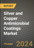 2024 Silver and Copper Antimicrobial Coatings Market Outlook Report: Industry Size, Market Shares Data, Insights, Growth Trends, Opportunities, Competition 2023 to 2031- Product Image