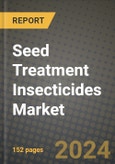 2024 Seed Treatment Insecticides Market Outlook Report: Industry Size, Market Shares Data, Insights, Growth Trends, Opportunities, Competition 2023 to 2031- Product Image