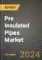 2024 Pre Insulated Pipes Market Outlook Report: Industry Size, Market Shares Data, Insights, Growth Trends, Opportunities, Competition 2023 to 2031 - Product Image