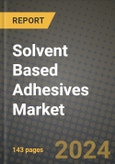 2024 Solvent Based Adhesives Market Outlook Report: Industry Size, Market Shares Data, Insights, Growth Trends, Opportunities, Competition 2023 to 2031- Product Image