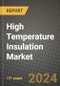 2024 High Temperature Insulation Market Outlook Report: Industry Size, Market Shares Data, Insights, Growth Trends, Opportunities, Competition 2023 to 2031 - Product Thumbnail Image