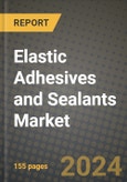 2024 Elastic Adhesives and Sealants Market Outlook Report: Industry Size, Market Shares Data, Insights, Growth Trends, Opportunities, Competition 2023 to 2031- Product Image