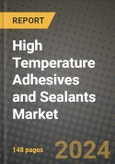 2024 High Temperature Adhesives and Sealants Market Outlook Report: Industry Size, Market Shares Data, Insights, Growth Trends, Opportunities, Competition 2023 to 2031- Product Image