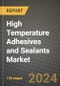 2024 High Temperature Adhesives and Sealants Market Outlook Report: Industry Size, Market Shares Data, Insights, Growth Trends, Opportunities, Competition 2023 to 2031 - Product Image