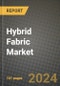 2024 Hybrid Fabric Market Outlook Report: Industry Size, Market Shares Data, Insights, Growth Trends, Opportunities, Competition 2023 to 2031 - Product Image