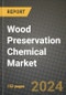 2024 Wood Preservation Chemical Market Outlook Report: Industry Size, Market Shares Data, Insights, Growth Trends, Opportunities, Competition 2023 to 2031 - Product Thumbnail Image