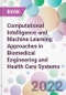 Computational Intelligence and Machine Learning Approaches in Biomedical Engineering and Health Care Systems - Product Image