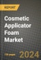 2024 Cosmetic Applicator Foam Market Outlook Report: Industry Size, Market Shares Data, Insights, Growth Trends, Opportunities, Competition 2023 to 2031 - Product Image