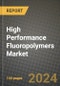 2024 High Performance Fluoropolymers Market Outlook Report: Industry Size, Market Shares Data, Insights, Growth Trends, Opportunities, Competition 2023 to 2031 - Product Image