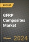 2024 GFRP Composites Market Outlook Report: Industry Size, Market Shares Data, Insights, Growth Trends, Opportunities, Competition 2023 to 2031 - Product Thumbnail Image