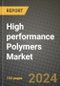 2024 High performance Polymers Market Outlook Report: Industry Size, Market Shares Data, Insights, Growth Trends, Opportunities, Competition 2023 to 2031 - Product Thumbnail Image