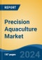 Precision Aquaculture Market - Global Industry Size, Share, Trends, Opportunity, and Forecast, 2019-2029F - Product Image