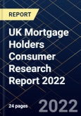 UK Mortgage Holders Consumer Research Report 2022- Product Image