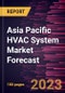 Asia Pacific HVAC System Market Forecast to 2030 - Regional Analysis - by Component, Type, Implementation, and Application - Product Image