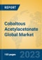 Cobaltous Acetylacetonate Global Market Insights 2023, Analysis and Forecast to 2028, by Manufacturers, Regions, Technology, Product Type - Product Image