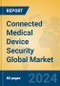 Connected Medical Device Security Global Market Insights 2024, Analysis and Forecast to 2029, by Manufacturers, Regions, Technology, Application - Product Image