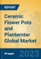 Ceramic Flower Pots and Planternter Global Market Insights 2023, Analysis and Forecast to 2028, by Manufacturers, Regions, Technology, Application, Product Type - Product Image