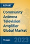 Community Antenna Television Amplifier Global Market Insights 2023, Analysis and Forecast to 2028, by Manufacturers, Regions, Technology, Application, Product Type - Product Thumbnail Image