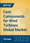Cast Components for Wind Turbines Global Market Insights 2023, Analysis and Forecast to 2028, by Manufacturers, Regions, Technology, Application, Product Type - Product Image