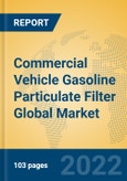 Commercial Vehicle Gasoline Particulate Filter Global Market Insights 2022, Analysis and Forecast to 2027, by Manufacturers, Regions, Technology, Application, Product Type- Product Image