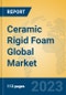Ceramic Rigid Foam Global Market Insights 2023, Analysis and Forecast to 2028, by Manufacturers, Regions, Technology, Application, Product Type - Product Image