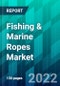 Fishing & Marine Ropes Market Size, Share, Trend, Forecast, Competitive Analysis, and Growth Opportunity: 2022-2027 - Product Thumbnail Image
