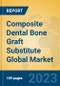 Composite Dental Bone Graft Substitute Global Market Insights 2023, Analysis and Forecast to 2028, by Manufacturers, Regions, Technology, Application, Product Type - Product Image