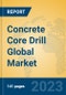 Concrete Core Drill Global Market Insights 2023, Analysis and Forecast to 2028, by Manufacturers, Regions, Technology, Application, Product Type - Product Image