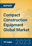 Compact Construction Equipment Global Market Insights 2023, Analysis and Forecast to 2028, by Manufacturers, Regions, Technology, Application, Product Type- Product Image
