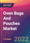 Oven Bags And Pouches Market Size, Market Share, Application Analysis, Regional Outlook, Growth Trends, Key Players, Competitive Strategies and Forecasts, 2022 To 2030 - Product Thumbnail Image