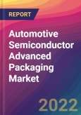 Automotive Semiconductor Advanced Packaging Market Size, Market Share, Application Analysis, Regional Outlook, Growth Trends, Key Players, Competitive Strategies and Forecasts, 2022 To 2030- Product Image